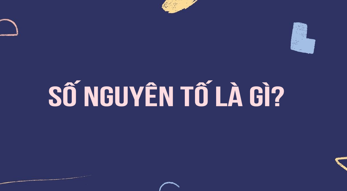 Tìm hiểu số nguyên tố là gì?