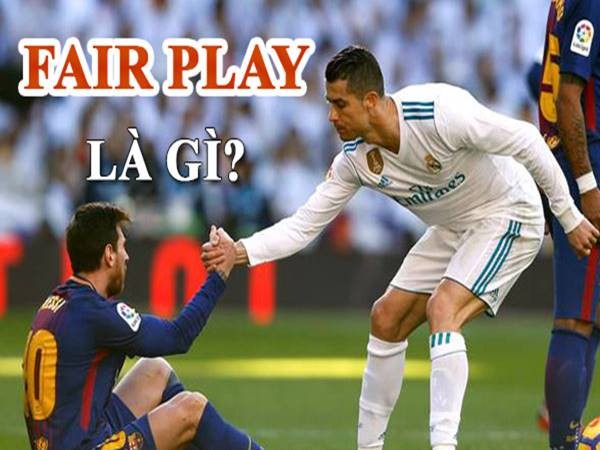 Fair Play là gì? Khám phá tinh thần chơi đẹp trong thể thao