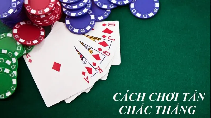 Kinh nghiệm chơi bài tấn dễ thắng