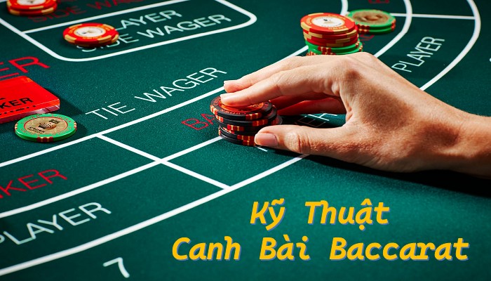 Kỹ thuật canh bài Baccarat chuẩn xác